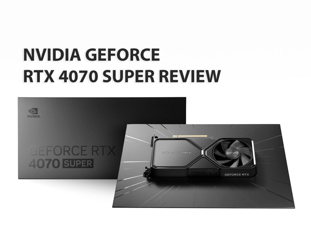 Nvidia RTX 4070 Super Review: Advantages and Disadvantages